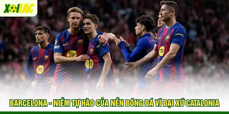 barcelona-niem-tu-hao-cua-nen-bong-da-vi-dai-xu-catalonia