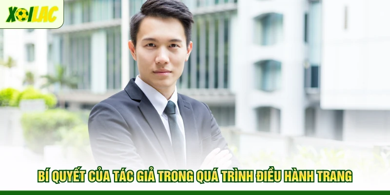 bi-quyet-cua-tac-gia-trong-qua-trinh-dieu-hanh-trang