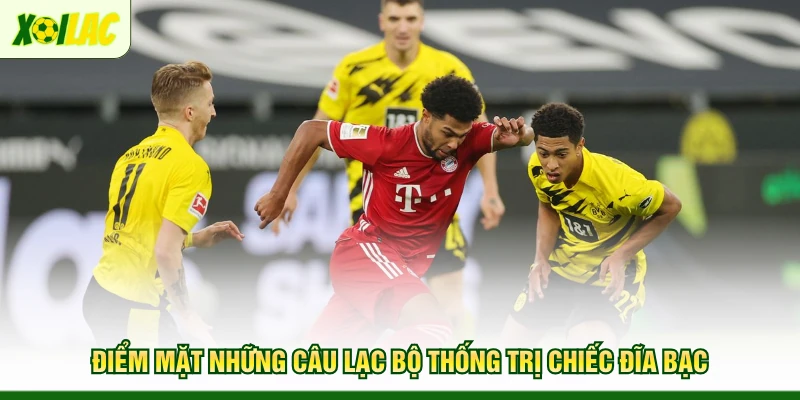 diem-mat-nhung-cau-lac-bo-thong-tri-chiec-dia-bac