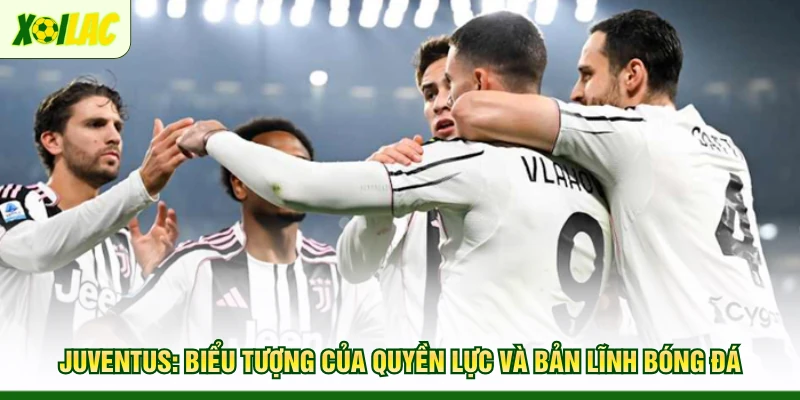 juventus-bieu-tuong-cua-quyen-luc-va-ban-linh-bong-da