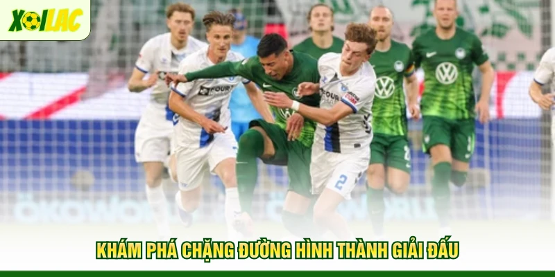 kham-pha-chang-duong-hinh-thanh-giai-dau