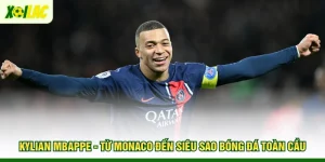 kylian-mbappe-tu-monaco-den-sieu-sao-bong-da-toan-cau