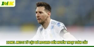 lionel-messi-tu-cau-be-rosario-den-huyen-thoai-toan-cau