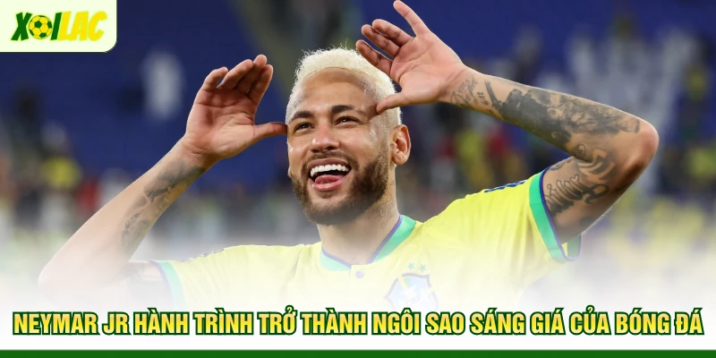 neymar-jr-hanh-trinh-tro-thanh-ngoi-sao-sang-gia-cua-bong-da