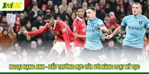 ngoai-hang-anh-dau-truong-ruc-lua-voi-hang-loat-ky-luc