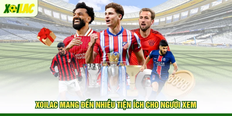 xoilac-mang-den-nhieu-tien-ich-cho-nguoi-xem